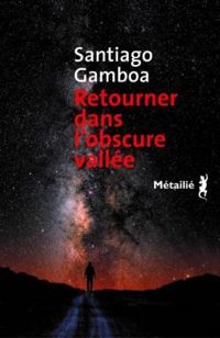 Santiago Gamboa - Retourner dans l'obscure vallée