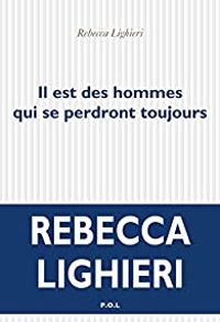 Couverture du livre Il est des hommes qui se perdront toujours - Rebecca Lighieri