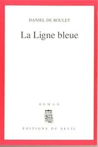 Daniel De Roulet - La ligne bleue