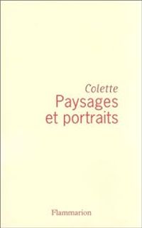 Sidonie Gabrielle Colette - Portraits et Paysages