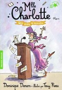 Dominique Demers - Tony Ross(Illustrations) - Mlle Charlotte, 4 : Une drôle de ministre