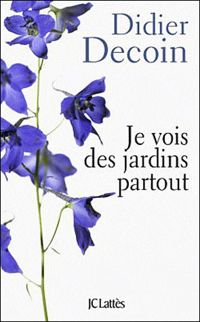 Didier Decoin - Je vois des jardins partout