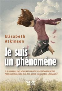 Couverture du livre Je suis un phénomène - Elisabeth Atkinson