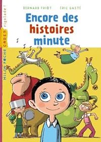 Bernard Friot - Eric Gaste - Encore des histoires minute