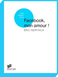 Couverture du livre Facebook, mon amour - Eric Neirynck