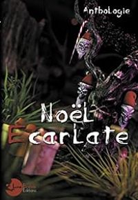 Couverture du livre Noël écarlate - Brice Tarvel - Serena Gentilhomme - Sophie Dabat - Pierre Brulhet - Christophe Collins - Frederic Livyns - Barnett Chevin - Ruwan Aerts - Emmanuel Delporte - Celine Thomas