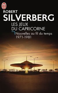 Robert Silverberg - Les jeux du Capricorne 1971-1981