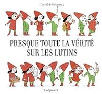 Couverture du livre Presque toute la vérité sur les lutins - Clothilde Delacroix