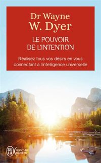 Wayne W. Dyer - Le pouvoir de l'intention 