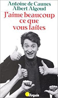 Antoine De Caunes - Albert Algoud - J'aime beaucoup ce que vous faites