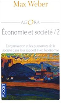 Max Weber - L'organisation et les puissances de la société dans leur rapport avec l'économie