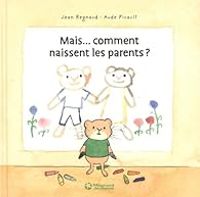 Jean Regnaud - Aude Picault - Mais...comment naissent les parents ?