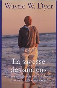 Wayne W Dyer - La sagesse des anciens