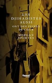 Morgan Sportes - Les djihadistes aussi ont des peines de coeur