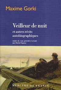 Couverture du livre Veilleur de nuit et autres récits autobiographiques - Maxime Gorki