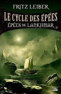 Fritz Leiber - LE CYCLE DES EPEES : LES EPEES DE LANKHMAR