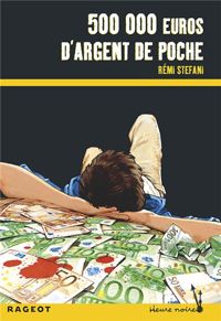 Couverture du livre Cinq cent mille euros d'argent de poche - Remi Stefani