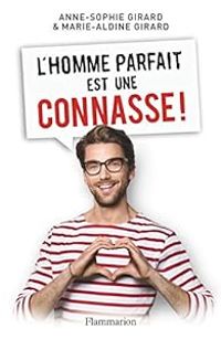 Couverture du livre L'homme parfait est une connasse ! - Anne Sophie Girard - Marie Aldine Girard