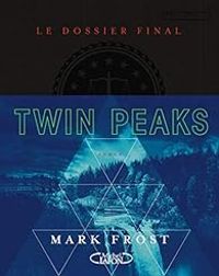 Mark Frost - Twin Peaks - le dossier final