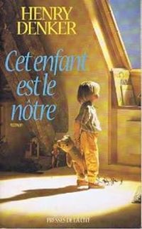 Henry Denker - Martine Celeste Desoille - Cet enfant est le nôtre