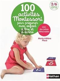 Couverture du livre 100 activités Montessori pour préparer mon enfant à lire et à écrire - Marie Helene Place