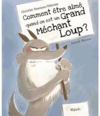 Couverture du livre Comment être aimé quand on est un Grand Méchant Loup ? - Christine Naumann Villemin