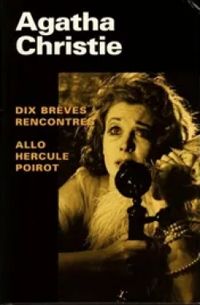 Agatha Christie - Dix brèves rencontres - Allô Hercule Poirot