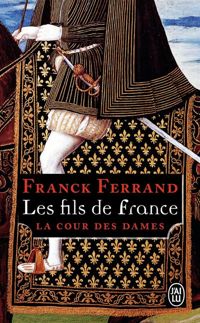 Franck Ferrand - Les fils de France