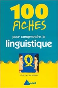 Couverture du livre 100 fiches pour comprendre la linguistique - Gilles Siouffi - Dan Van Raemdonck