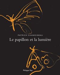 Couverture du livre Le Papillon et la lumière - Patrick Chamoiseau - Ianna Andreadis