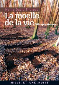 Henry David Thoreau - La Moelle de la vie: 500 Aphorismes