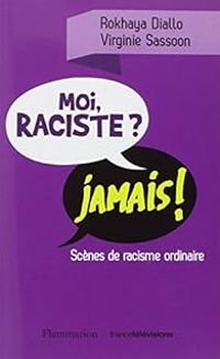 Rokhaya Diallo - Virginie Sassoon - Moi, raciste ? Jamais !