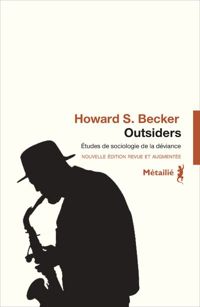 Howard S. Becker - Outsiders. Etudes de sociologie de la déviance