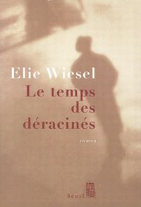 Elie Wiesel - Le Temps des déracinés