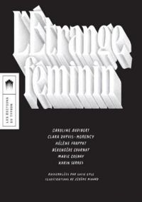 Couverture du livre L'étrange féminin - Helene Frappat - Karin Serres - Marie Cosnay - Caroline Audibert - Berengere Cournut - Clara Dupuis Morency