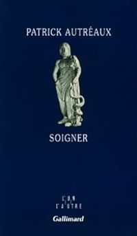 Couverture du livre Soigner - Patrick Autreaux