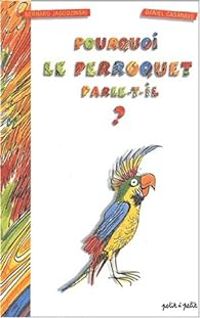 Couverture du livre Pourquoi le perroquet parle-t-il ? - Bernard Jagodzinski