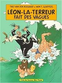 Couverture du livre Léon-la-terreur fait des vagues - Theo Van Den Boogaard - Wim T Schippers