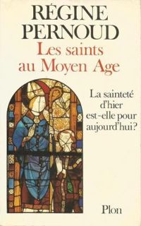 Couverture du livre Les saints au Moyen Age. La sainteté d'hier est - Regine Pernoud