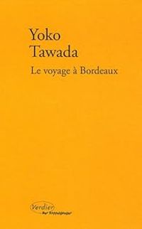 Yoko Tawada - Le voyage à Bordeaux