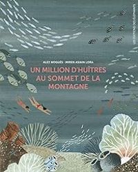 Couverture du livre Un million d'huîtres au sommet de la montagne - Alex Nogues