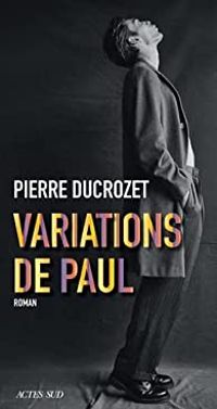 Pierre Ducrozet - Variations de Paul