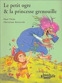 Couverture du livre Le Petit Ogre et la princesse grenouille - Paul Thies