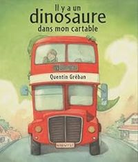 Couverture du livre Il y a un dinosaure dans mon cartable - Quentin Greban