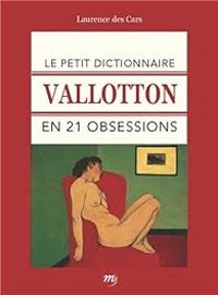 Couverture du livre Le petit dictionnaire Vallotton en 21 obsessions - Laurence Des Cars