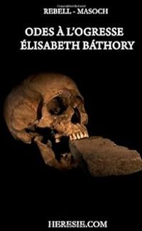 Hugues Rebell - Odes à l'ogresse Elisabeth Bathory