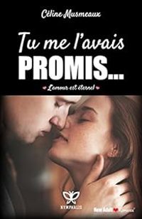 Celine Musmeaux - Tu me l'avais promis...: L'amour est éternel