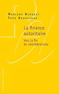 Marlene Benquet - Theo Bourgeron - La finance autoritaire