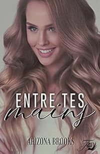 Arizona Brooks - Entre tes mains