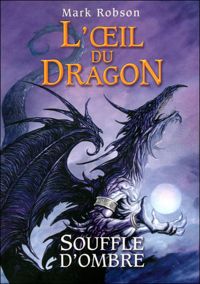 Couverture du livre 2. L'œil du dragon : Souffle d'Ombre  - Mark Robson